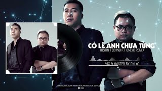 CÓ LẼ ANH CHƯA TỪNG VINA HOUSE REMIX | JUSTIN TECHN9 x ONLYC