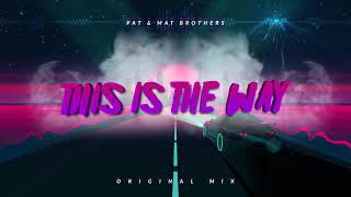 PAT & MAT BROTHERS  - THIS IS THE WAY (ORIGINAL MIX) 2019 + DOWNLOAD