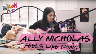 Ally Nicholas - Feels Like Dying | Bedroom Pop by SHWHY