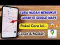 Cara Mengukur Jarak Di Google Maps