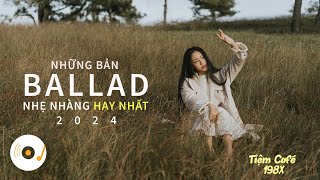 NHỮNG BẢN BALLAD NHẠC TRẺ TRIỆU VIEW NHẸ NHÀNG THƯ GIÃN HAY NHẤT 2024