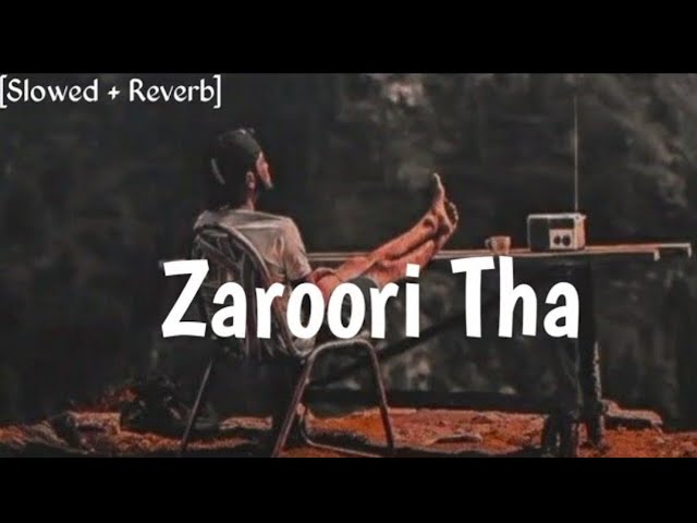 Zaroori Tha ~ [Slowed + Reverb] ~ Rahat Fatey Ali Khan ............ IGNORE BOY#sadstatus class=