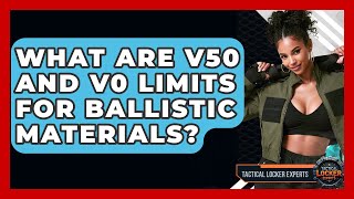 What Are V50 And V0 Limits For Ballistic Materials? - Tactical Locker Experts