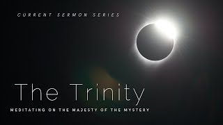 The Trinity: Meditating on the Majesty of the Mystery, Part 2 - Selected Scriptures