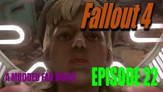 Fallout 4 A Modded Fan Movie Episode 22 : Playthrough Like TV Series