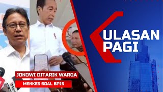 Live Ulasan Pagi - Jokowi Ditarik Warga Hingga Penjelasan Menkes Soal Kelas Bpjs Dihapus