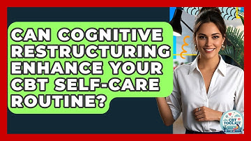 Can Cognitive Restructuring Enhance Your CBT Self-care Routine? - CBT Toolkit