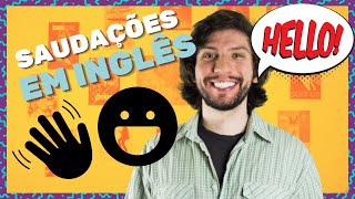 Cumprimentos e Saudações em Inglês - Greetings and Farewells