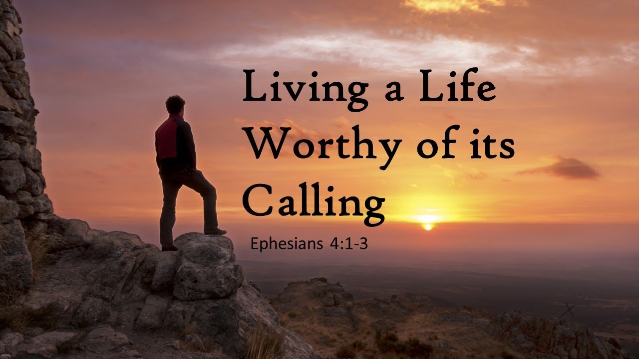 Living a Life Worthy of its Calling - YouTube