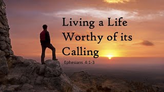 Living a Life Worthy of its Calling