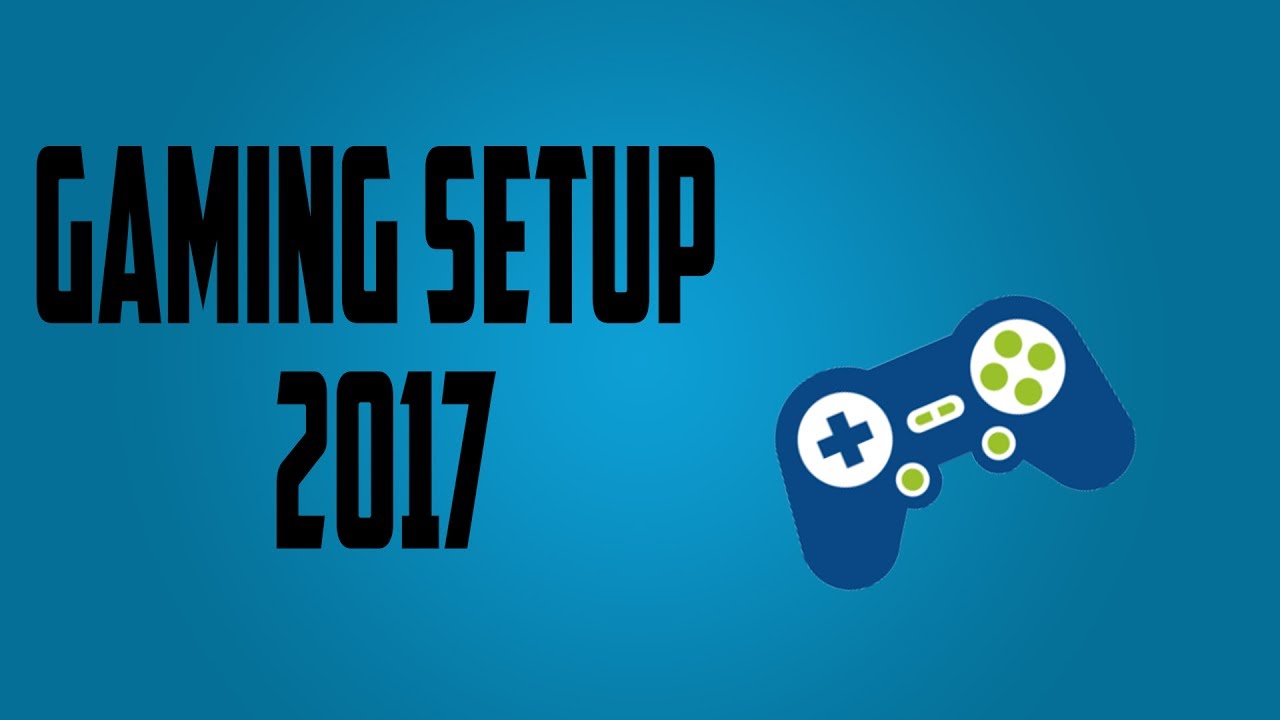 My 2017 Gaming Setup | Mid 2017