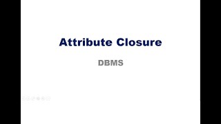 Attribute Closure(CS 208 Principles of Database Design Module 4)