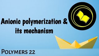 Anionic polymerisation and its mechanism.