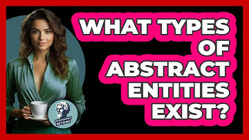 What Types Of Abstract Entities Exist?
