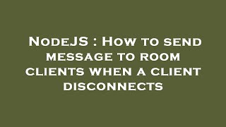 Celebrity NodeJS : How to send message to room clients when a client disconnects Profile