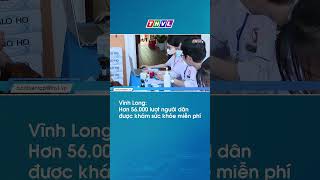 Vĩnh Long: Hơn 56.000 lượt người dân được khám sức khỏe miễn phí #thvl #thvl24news #tinmoi