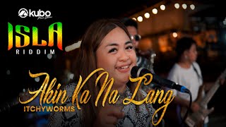 Video thumbnail of "Akin Ka Na Lang - Itchyworms | Isla Riddim Reggae Rendition"