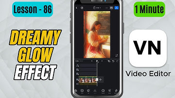 How to Add Dreamy Glow Effect in VN Video Editor - Lesson 86 VN Video Editor Tutorial