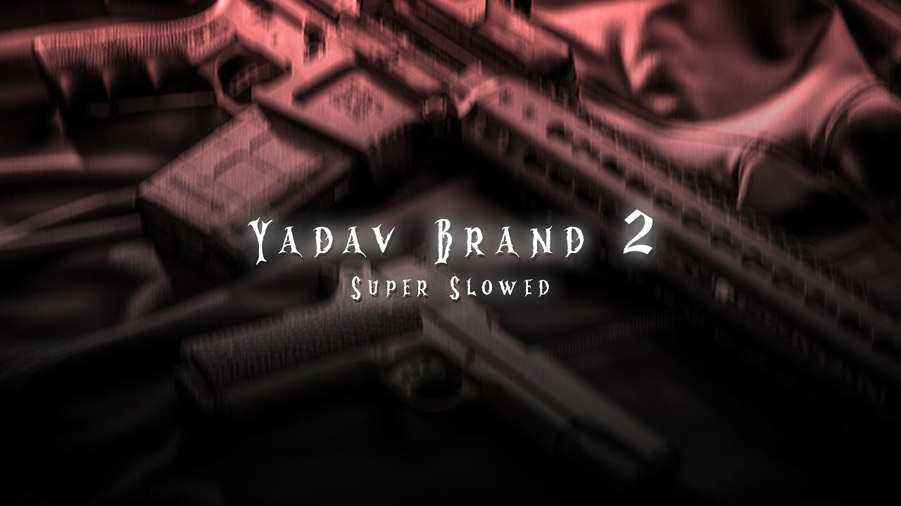 Yadav Brand 2 Super Slowed  Reverb