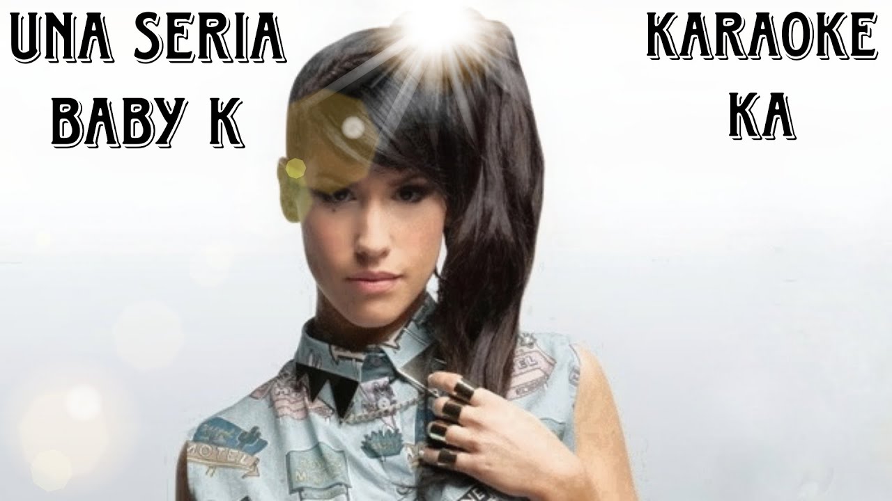 Baby K Una seria (Karaoke) YouTube