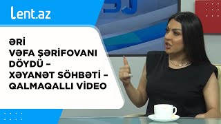 Əri Vəfa Şərifovanı DÖYDÜ - XƏYANƏT SÖHBƏTİ - QALMAQALLI VİDEO