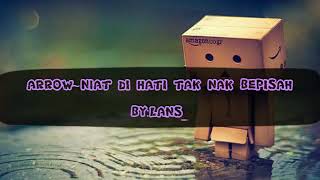 ARROW~NIAT DI HATI TAK NAK BERPISAH