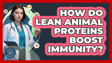 How Do Lean Animal Proteins Boost Immunity?