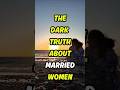 The Hidden Truth: Why Married Women Attract More Attention Than Expected