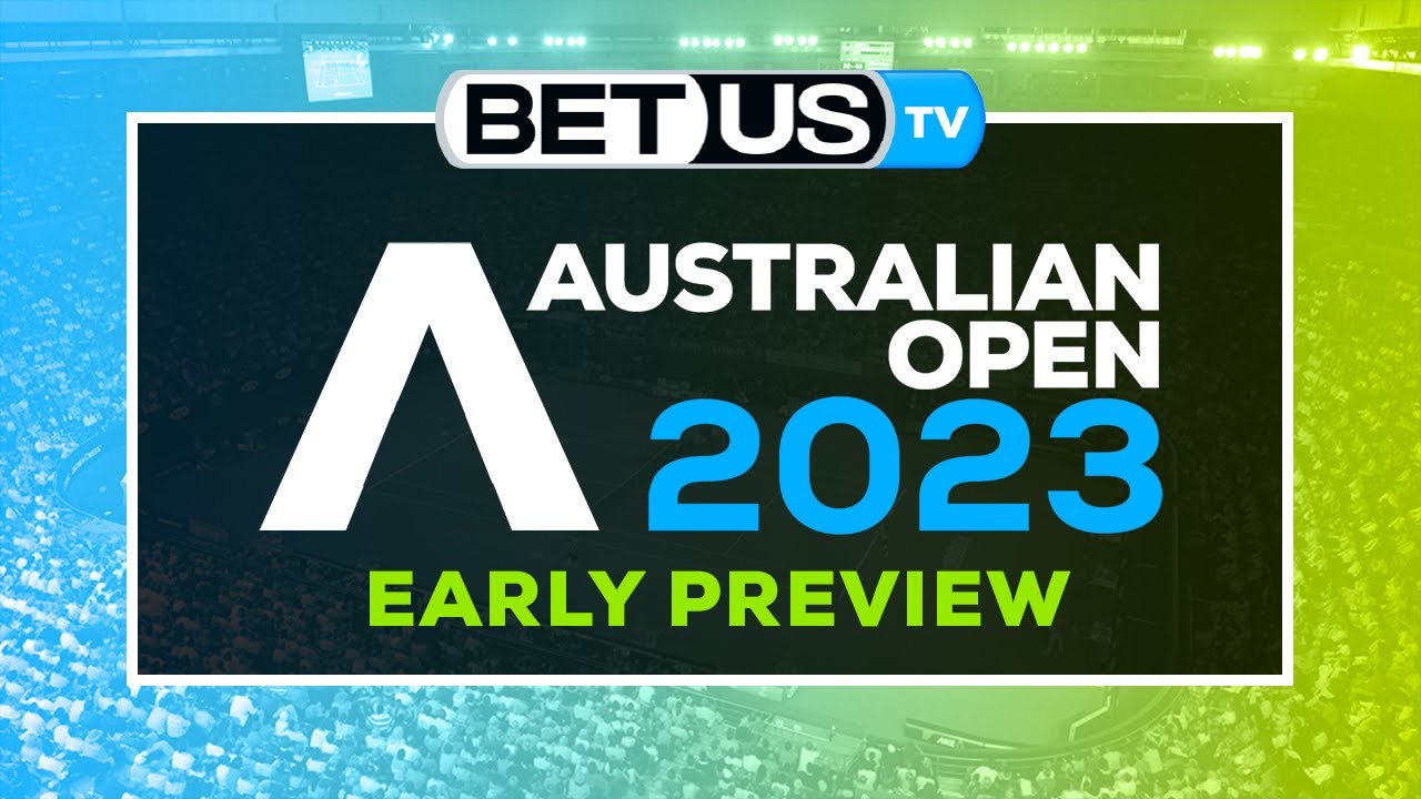 Australian Open 2023 Early Wagering Predictions Expert Tennis Picks and Best Value Tennis Odds