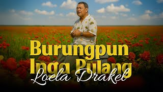 Download Lagu Loela Drakel - Burungpun Inga Pulang (VIDEO LYRIC MUSIC) MP3