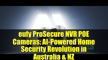 eufy ProSecure NVR POE Cameras: AI-Powered Home Security Revolution in Australia & NZ
