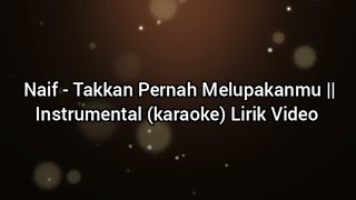 Naif - Takkan Pernah Melupakanmu || Instrumental (karaoke) Lirik Video