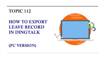 DINGTALK TOPIC 112 : HOW TO EXPORT LEAVE RECORD IN DINGTALK (PC VERSION)