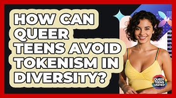 How Can Queer Teens Avoid Tokenism In Diversity? - Queer Teens United