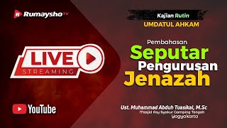 LIVE Umdatul Ahkam : Seputar Pengurusan Jenazah - Ustadz Muhammad Abduh Tuasikal
