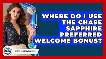 Where Do I Use the Chase Sapphire Preferred Welcome Bonus? | Points and Perks Channel News
