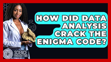 How Did Data Analysis Crack The Enigma Code? - Science Through Time