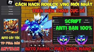Cách Hack Roblox VNG Blox Fruit Trên Đt, Ios Và Pc - Cài Delta x VNG Update Fix Lỗi Và Script New
