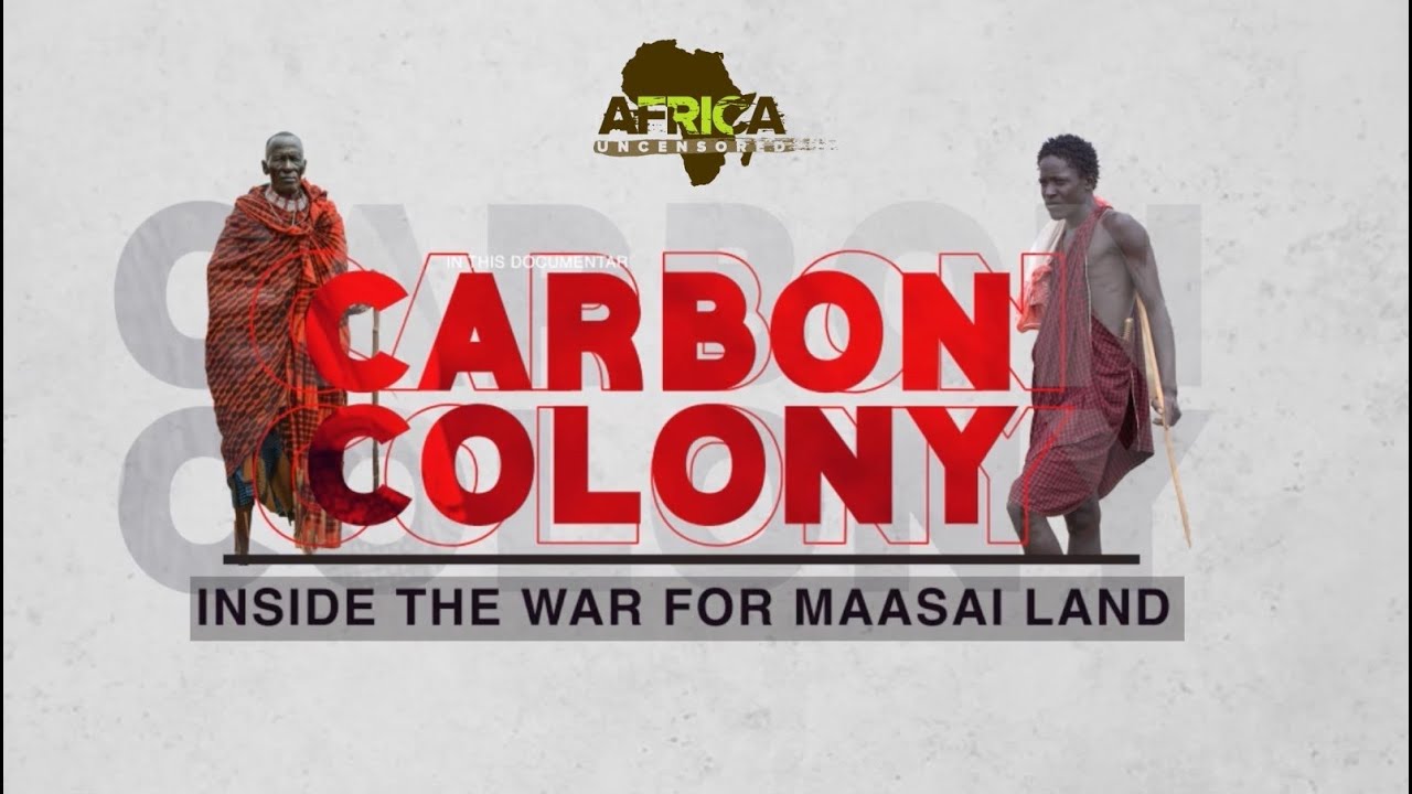 CARBON COLONY: Inside The War For Maasai Community Land | AFRICA UNCENSORED DOCUMENTARY