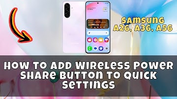 How to Add Wireless Power Share Button to Quick Settings Samsung A26, A36, A56