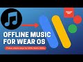 How to Transfer Offline Music to WearOS and Playback