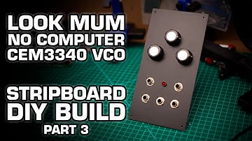 LOOK MUM NO COMPUTER CEM3340 VCO DIY Synth Module Build - PART 3