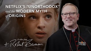 Bishop Barron on Netflix’s “Unorthodox” and the Modern Myth of Origins