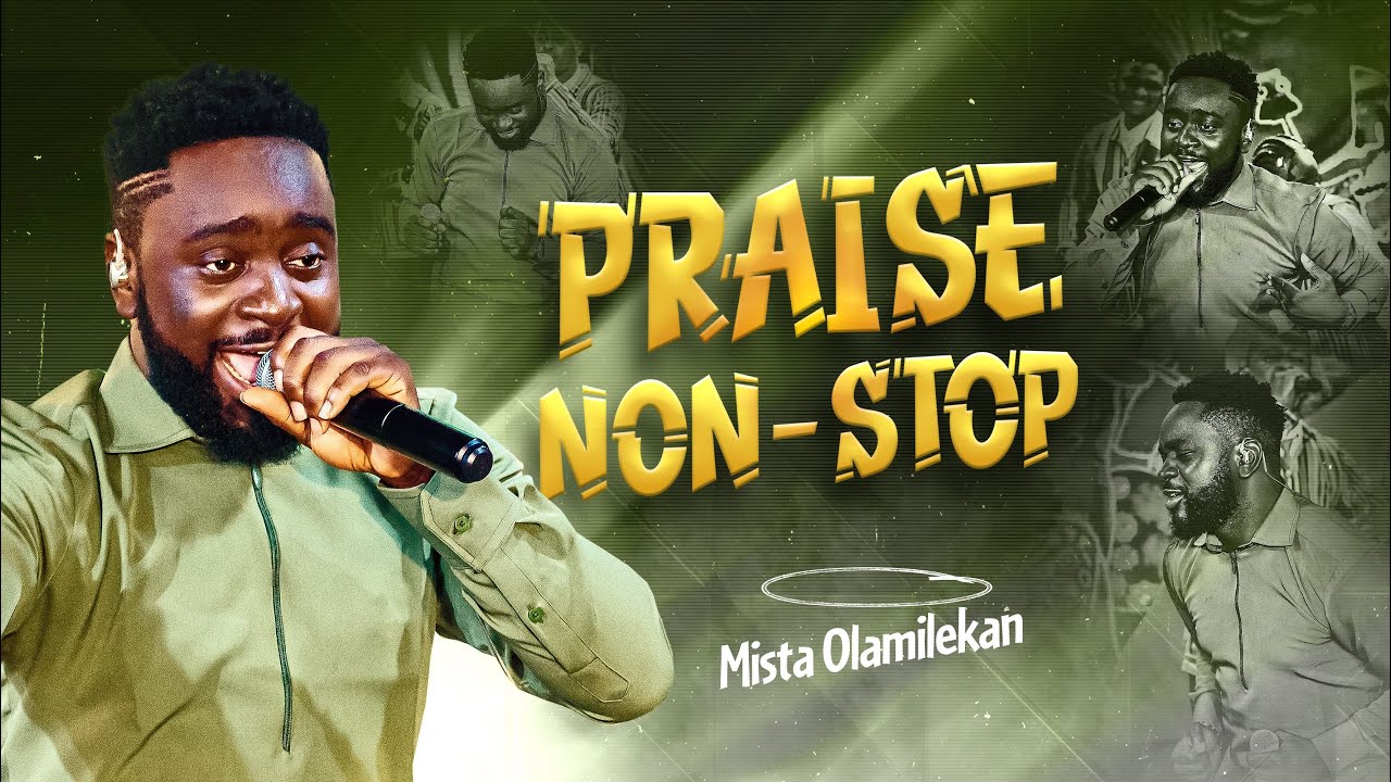 PRAISE NON-STOP - Mista Olamilekan