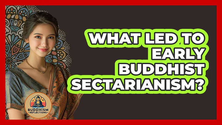 What Led To Early Buddhist Sectarianism?