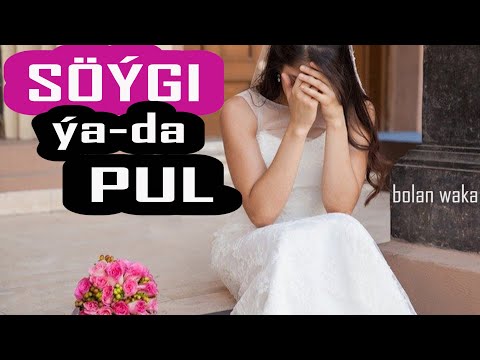 Söýgi ýa-da Pul | Bolan waka