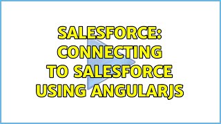 Salesforce: Connecting to Salesforce using AngularJS