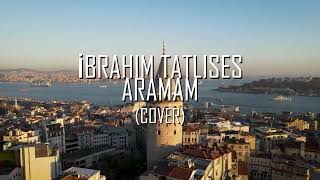 İBRAHIM TATLISES - ARAMAM (COVER) [AYDA MUSIC BLKN]