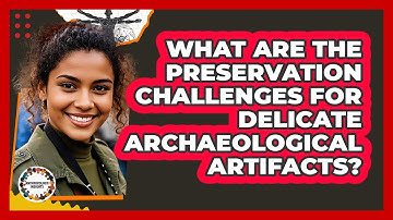 What Are The Preservation Challenges For Delicate Archaeological Artifacts? - Anthropology Insights