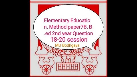Elementary Education, Method paper7B, B.ed 2nd year Question 18-20 session MU BODHGAYA|previous Ques